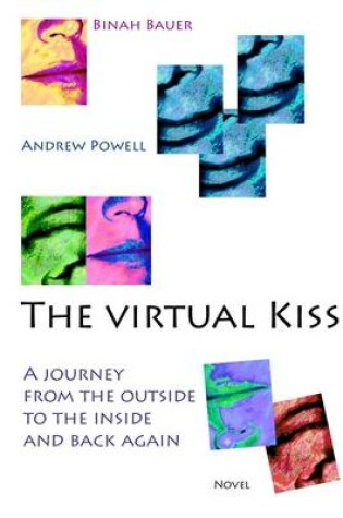 Cover of The Virtual Kiss: A Journey From the Outside to the Inside And Back Again