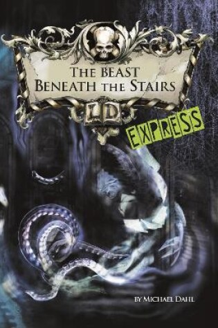 Cover of The Beast Beneath the Stairs - Express Edition