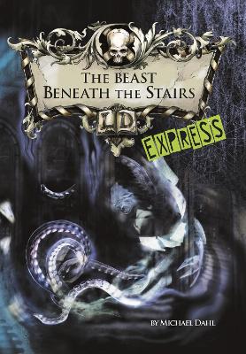 Book cover for The Beast Beneath the Stairs - Express Edition