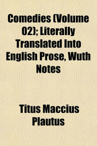 Cover of Comedies (Volume 02); Literally Translated Into English Prose, Wuth Notes