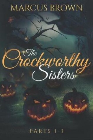 Cover of The Crockworthy Sisters - Parts 1-3