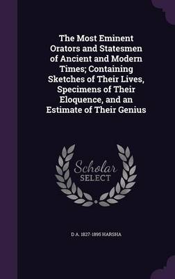 Book cover for The Most Eminent Orators and Statesmen of Ancient and Modern Times; Containing Sketches of Their Lives, Specimens of Their Eloquence, and an Estimate of Their Genius