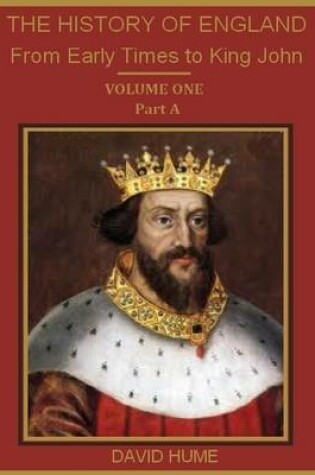 Cover of The History of England : From Early Times to King John, Volume One, Part A (Illustrated)