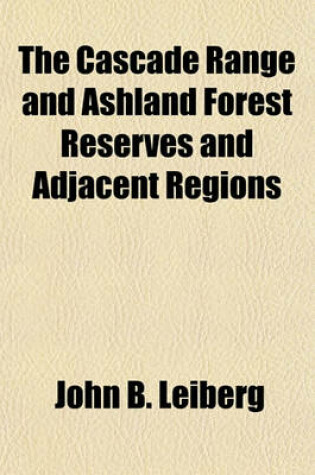 Cover of The Cascade Range and Ashland Forest Reserves and Adjacent Regions