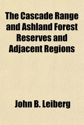 Book cover for The Cascade Range and Ashland Forest Reserves and Adjacent Regions