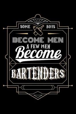 Book cover for Some Boys Become Men a Few Men Become Bartenders