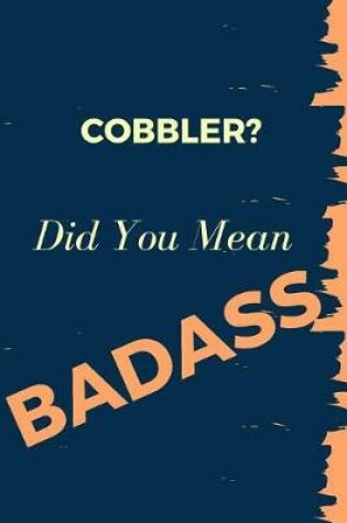 Cover of Cobbler? Did You Mean Badass