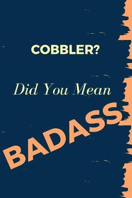Book cover for Cobbler? Did You Mean Badass