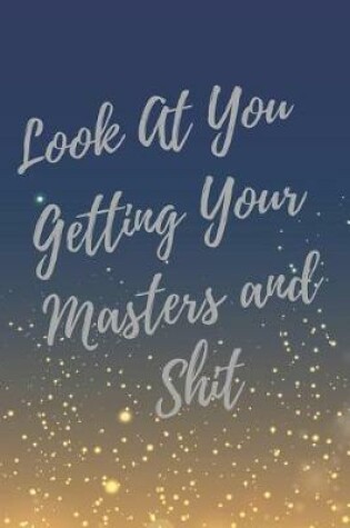 Cover of Look At You Getting Your Masters and Shit