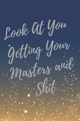 Book cover for Look At You Getting Your Masters and Shit