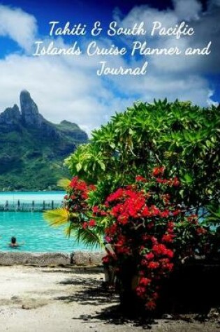 Cover of Tahiti & South Pacific Islands Cruise Planner and Journal