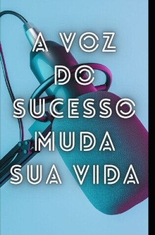 Cover of A voz do sucesso muda sua vida