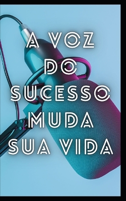 Book cover for A voz do sucesso muda sua vida