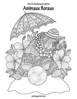 Cover of Livre de coloriage pour adultes Animaux floraux 1 & 2