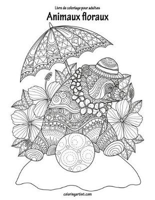 Book cover for Livre de coloriage pour adultes Animaux floraux 1 & 2