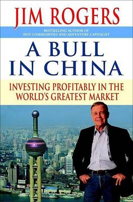 Book cover for Bull in China, A: Investing Profitably in the World's Greatest Market