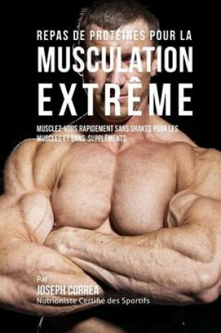 Cover of Repas de Proteines Pour La Musculation Extreme