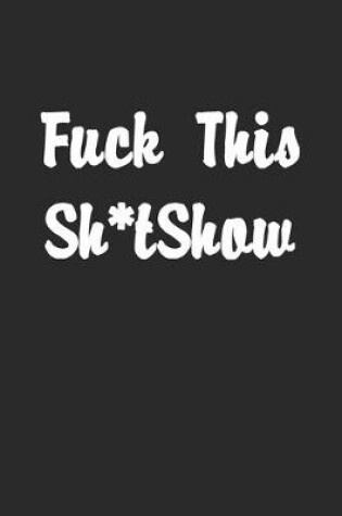 Cover of Fuck This Shit Show