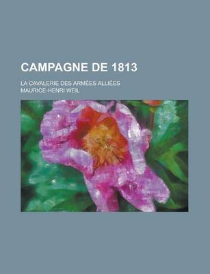 Book cover for Campagne de 1813; La Cavalerie Des Armees Alliees