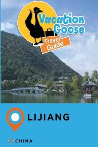 Cover of Vacation Goose Travel Guide Lijiang China