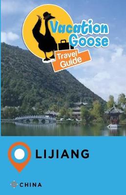 Book cover for Vacation Goose Travel Guide Lijiang China