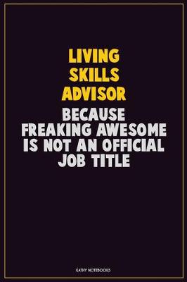 Book cover for Living Skills Advisor, Because Freaking Awesome Is Not An Official Job Title