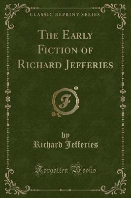 Book cover for The Early Fiction of Richard Jefferies (Classic Reprint)