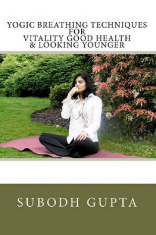 Cover of Yogic Breathing Techniques for Vitality Good Health & Looking Younger