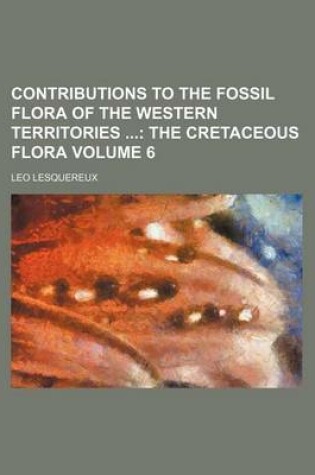Cover of Contributions to the Fossil Flora of the Western Territories Volume 6