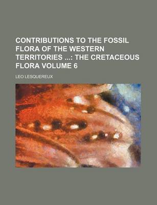 Book cover for Contributions to the Fossil Flora of the Western Territories Volume 6