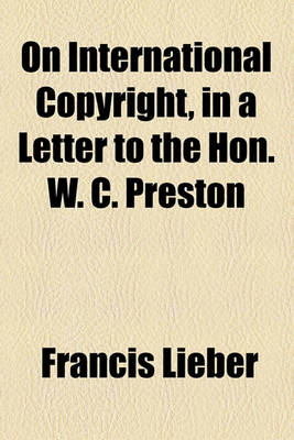 Book cover for On International Copyright, in a Letter to the Hon. W. C. Preston