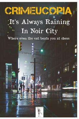 Book cover for Crimeucopia - It's Always Raining In Noir City