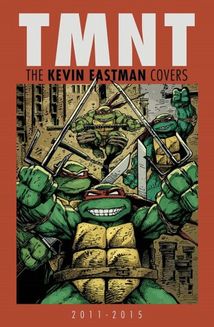 Book cover for Teenage Mutant Ninja Turtles: The Kevin Eastman Covers (2011-2015)