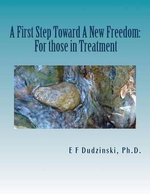 Cover of A First Step Towards A New Freedom (For those in treatment)