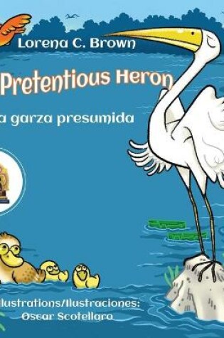 Cover of The Pretentious Heron / La Garza Presumida