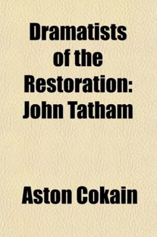 Cover of Dramatists of the Restoration (Volume 13); John Tatham