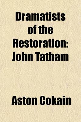 Book cover for Dramatists of the Restoration (Volume 13); John Tatham