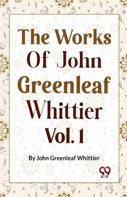 Book cover for The Works of John Greenleaf Whittier, Narrative and Legendary Poems