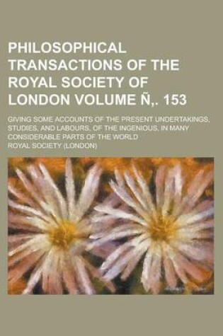 Cover of Philosophical Transactions of the Royal Society of London; Giving Some Accounts of the Present Undertakings, Studies, and Labours, of the Ingenious, I
