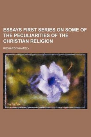 Cover of Essays First Series on Some of the Peculiarities of the Christian Religion