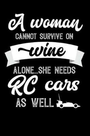 Cover of A Woman Cannot Survive On Wine Alone She Needs RC Cars As Well