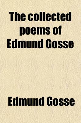 Book cover for The Collected Poems of Edmund Gosse