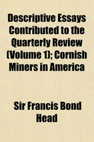 Cover of Descriptive Essays Contributed to the Quarterly Review (Volume 1); Cornish Miners in America