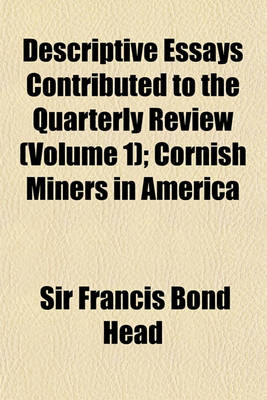 Book cover for Descriptive Essays Contributed to the Quarterly Review (Volume 1); Cornish Miners in America