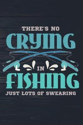 Book cover for There's No Crying In Fishing Just Lots Of Swearing