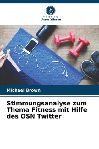 Cover of Stimmungsanalyse zum Thema Fitness mit Hilfe des OSN Twitter