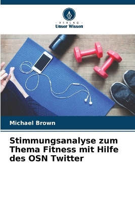 Book cover for Stimmungsanalyse zum Thema Fitness mit Hilfe des OSN Twitter