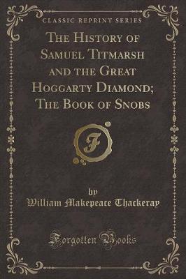 Book cover for The History of Samuel Titmarsh and the Great Hoggarty Diamond; The Book of Snobs (Classic Reprint)