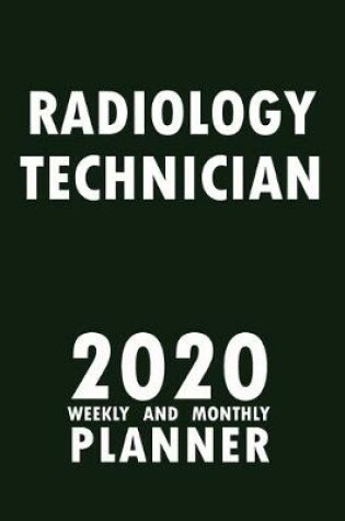 Cover of Radiology Technician 2020 Weekly and Monthly Planner