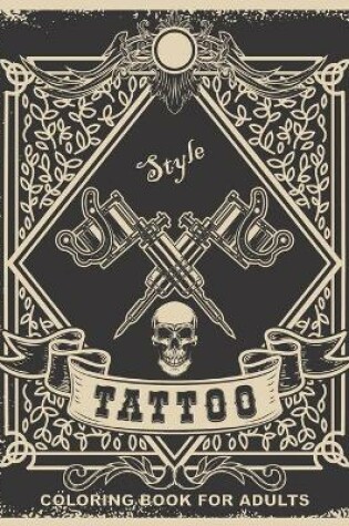 Cover of Tattoo Style - Coloring Book For Adults